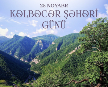 Bu gün - noyabrın 25-i Kəlbəcər Şəhəri Günüdür