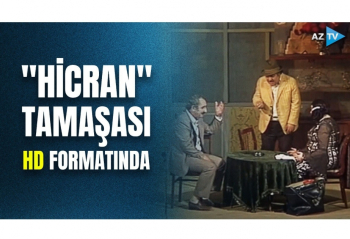 “Hicran” tamaşası HD formatında yayımlanacaq