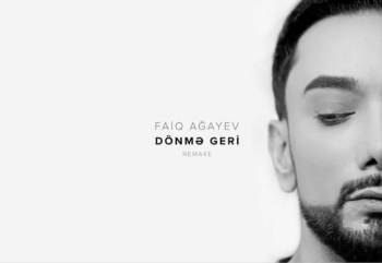 Azərbaycan Respublikasının xalq artisti Faiq Ağayev "Dönmə geri" mahnısının remake versiyasını təqdim etdi