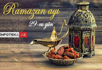 Ramazan ayının 29-cu gününün imsak, iftar və namaz vaxtları - FOTO-VİDEO